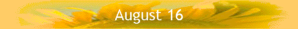 August 16